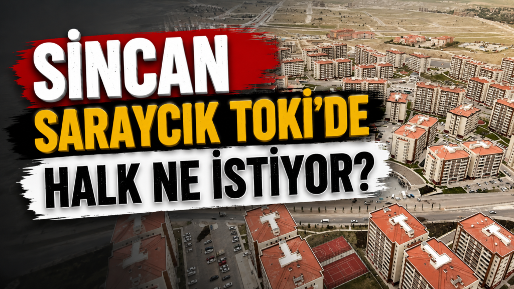 Sincan Saraycık TOKİ’de Halk Ne İstiyor?