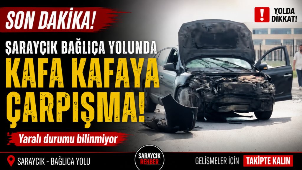 Saraycık Bağlıca Yolunda Kafa Kafaya Çarpışma