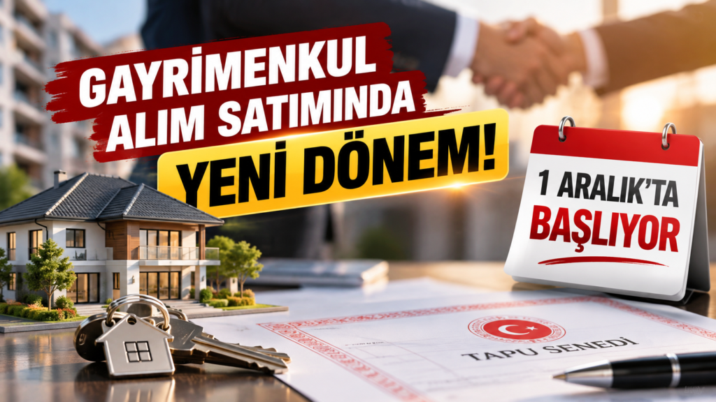 Gayrimenkul Alım Satımında Yeni Dönem: 1 Aralık’ta Başlıyor!